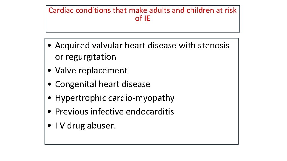 Cardiac conditions that make adults and children at risk of IE • Acquired valvular