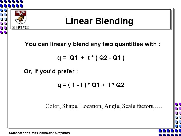 Linear Blending You can linearly blend any two quantities with : q = Q