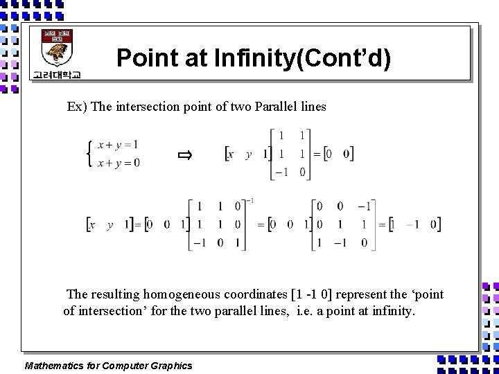 Point at Infinity(Cont’d) Ex) The intersection point of two Parallel lines The resulting homogeneous