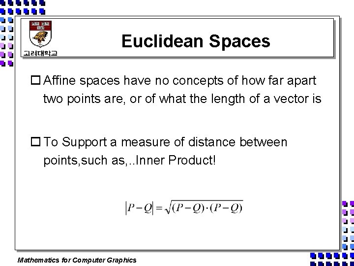 Euclidean Spaces o Affine spaces have no concepts of how far apart two points