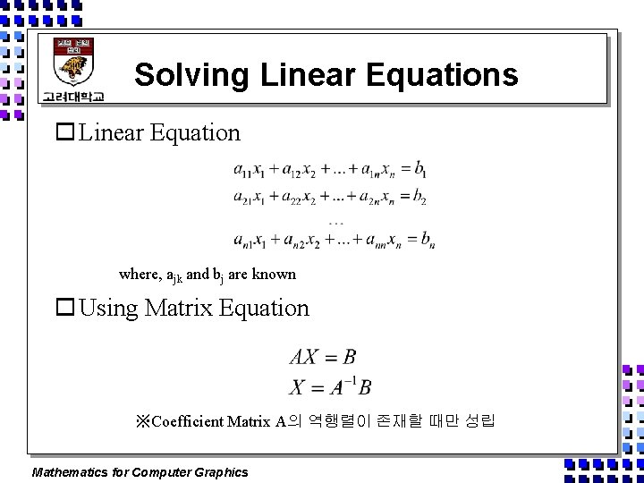 Solving Linear Equations o Linear Equation where, ajk and bj are known o Using