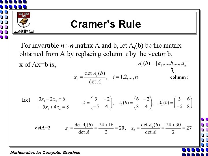 Cramer’s Rule For invertible n n matrix A and b, let Ai(b) be the