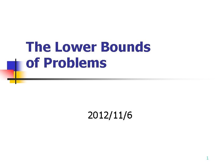 The Lower Bounds of Problems 2012/11/6 1 