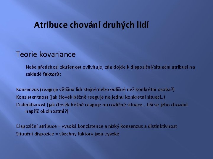 Atribuce chování druhých lidí Teorie kovariance Naše předchozí zkušenost ovlivňuje, zda dojde k dispoziční/situační