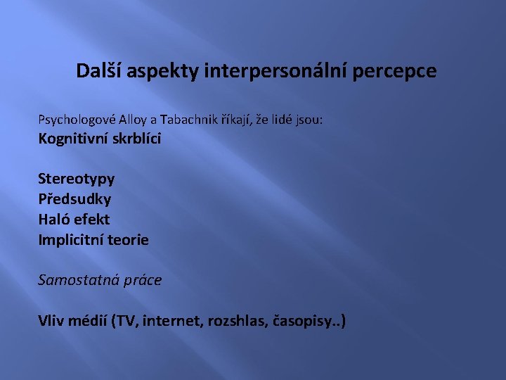 Další aspekty interpersonální percepce Psychologové Alloy a Tabachnik říkají, že lidé jsou: Kognitivní skrblíci