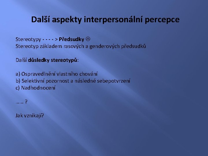 Další aspekty interpersonální percepce Stereotypy - - > Předsudky Stereotyp základem rasových a genderových