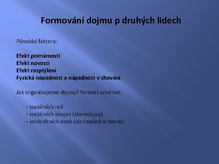 Formování dojmu p druhých lidech Působící faktory: Efekt primárnosti Efekt novosti Efekt rozptýlení Fyzická