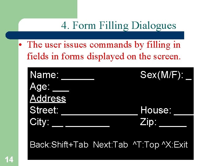 4. Form Filling Dialogues • The user issues commands by filling in fields in