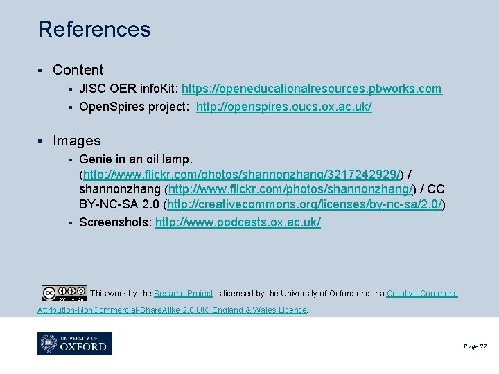 References § Content JISC OER info. Kit: https: //openeducationalresources. pbworks. com § Open. Spires