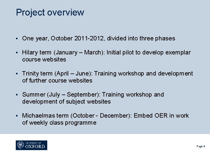 Project overview § One year, October 2011 -2012, divided into three phases § Hilary