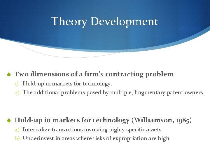 Theory Development S Two dimensions of a firm’s contracting problem 1) Hold-up in markets