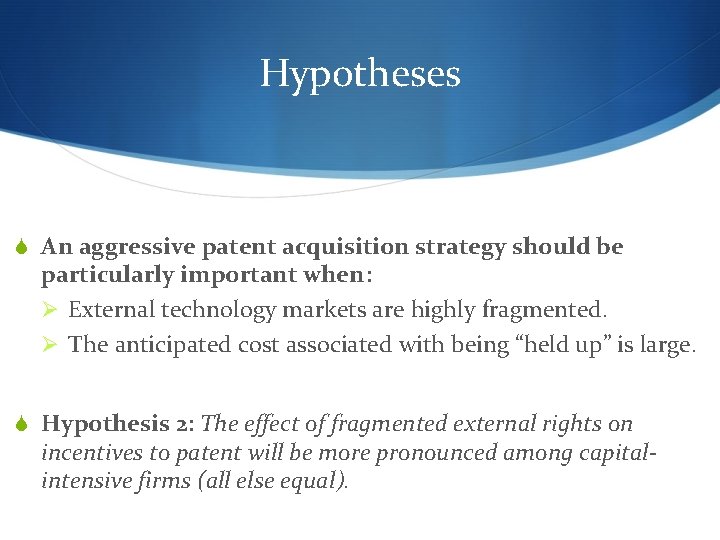 Hypotheses S An aggressive patent acquisition strategy should be particularly important when: Ø External