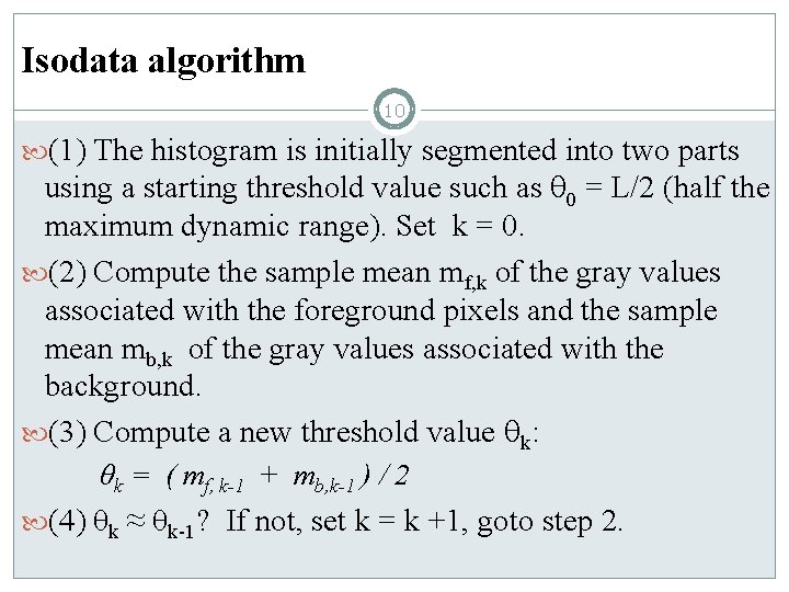 Isodata algorithm 10 (1) The histogram is initially segmented into two parts using a