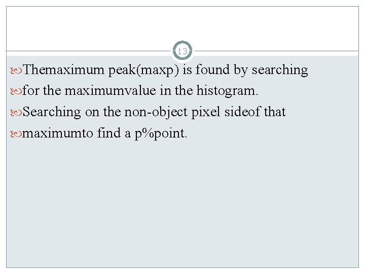 13 Themaximum peak(maxp) is found by searching for the maximumvalue in the histogram. Searching