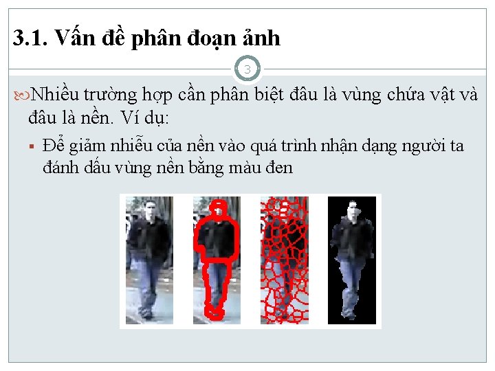 3. 1. Vấn đề phân đoạn ảnh 3 Nhiều trường hợp cần phân biệt