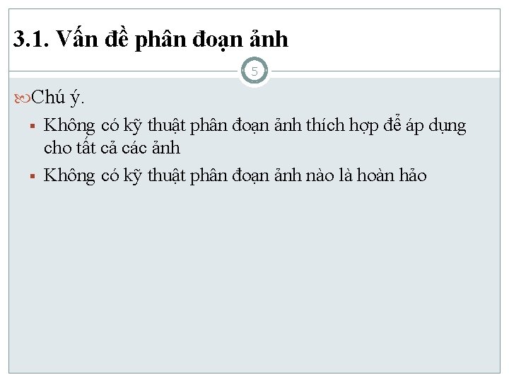 3. 1. Vấn đề phân đoạn ảnh 5 Chú ý. § § Không có