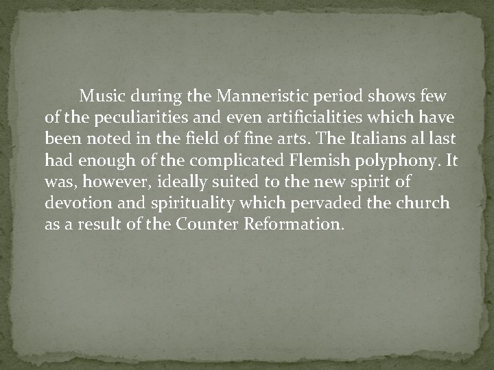 Music during the Manneristic period shows few of the peculiarities and even artificialities which