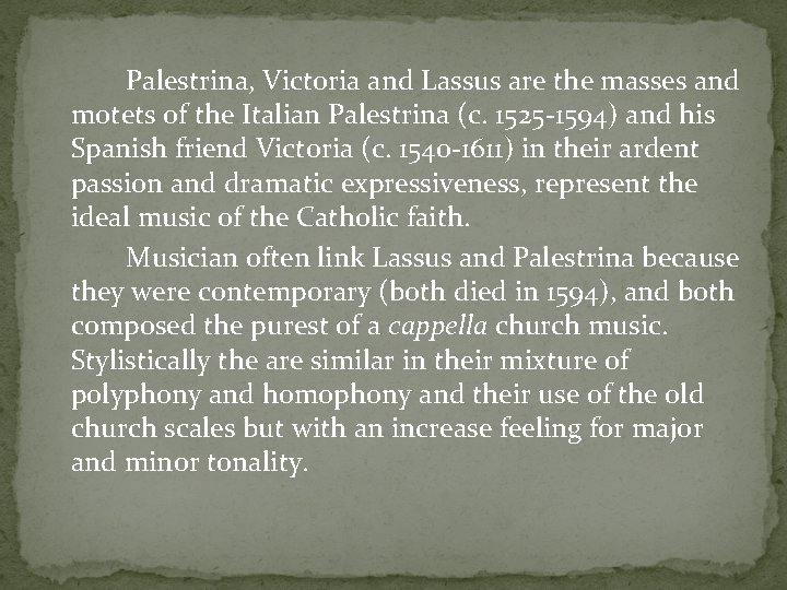 Palestrina, Victoria and Lassus are the masses and motets of the Italian Palestrina (c.