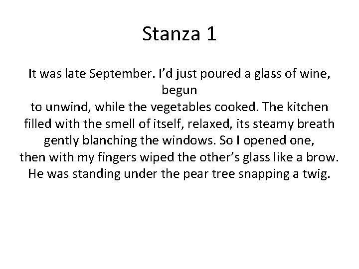 Stanza 1 It was late September. I’d just poured a glass of wine, begun