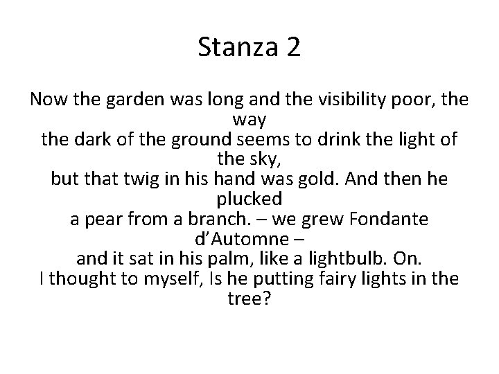 Stanza 2 Now the garden was long and the visibility poor, the way the