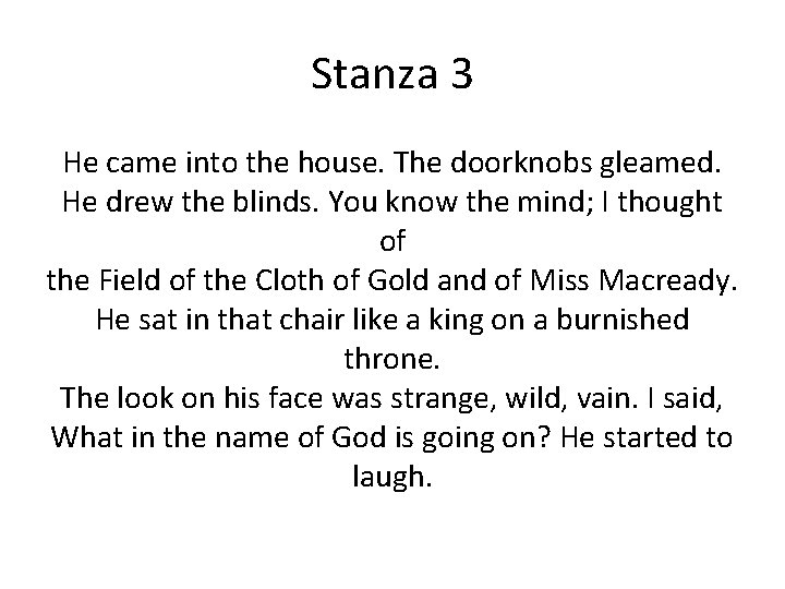 Stanza 3 He came into the house. The doorknobs gleamed. He drew the blinds.