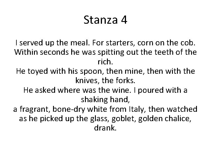 Stanza 4 I served up the meal. For starters, corn on the cob. Within