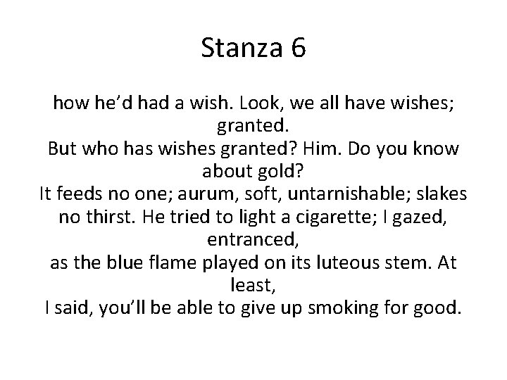 Stanza 6 how he’d had a wish. Look, we all have wishes; granted. But