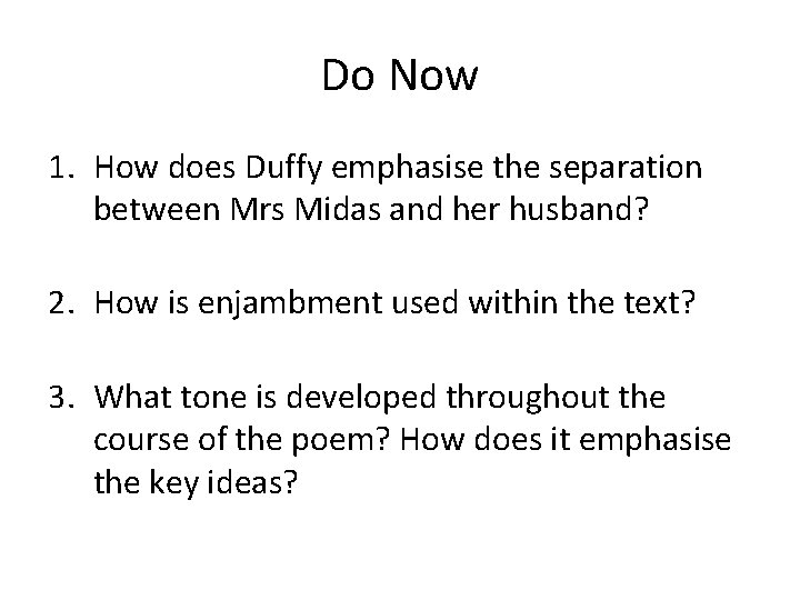 Do Now 1. How does Duffy emphasise the separation between Mrs Midas and her