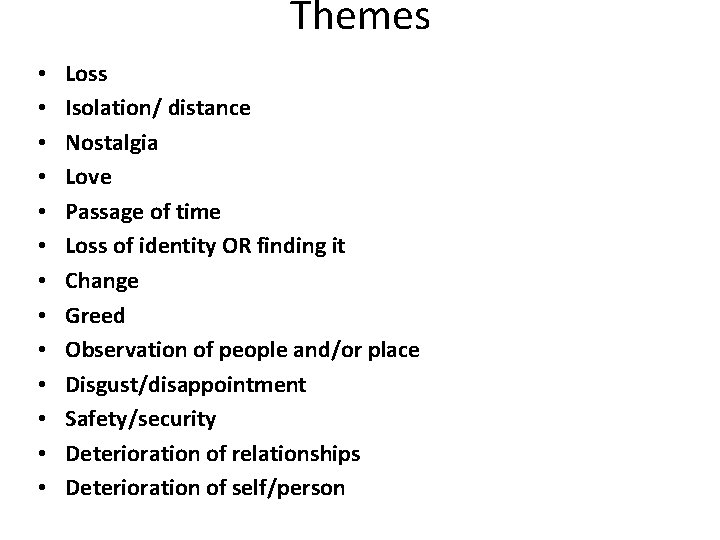 Themes • • • • Loss Isolation/ distance Nostalgia Love Passage of time Loss