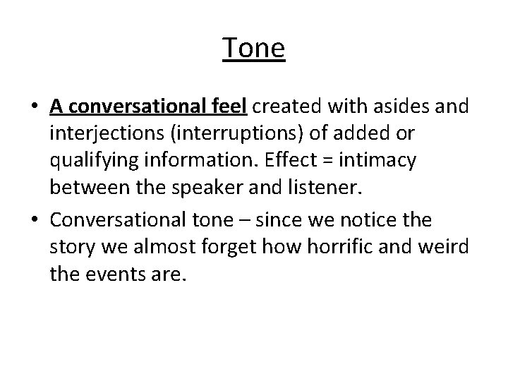 Tone • A conversational feel created with asides and interjections (interruptions) of added or