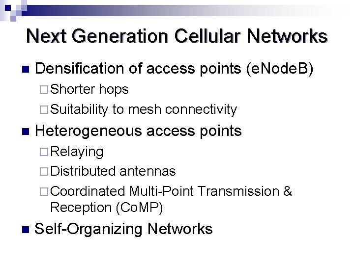 Next Generation Cellular Networks n Densification of access points (e. Node. B) ¨ Shorter