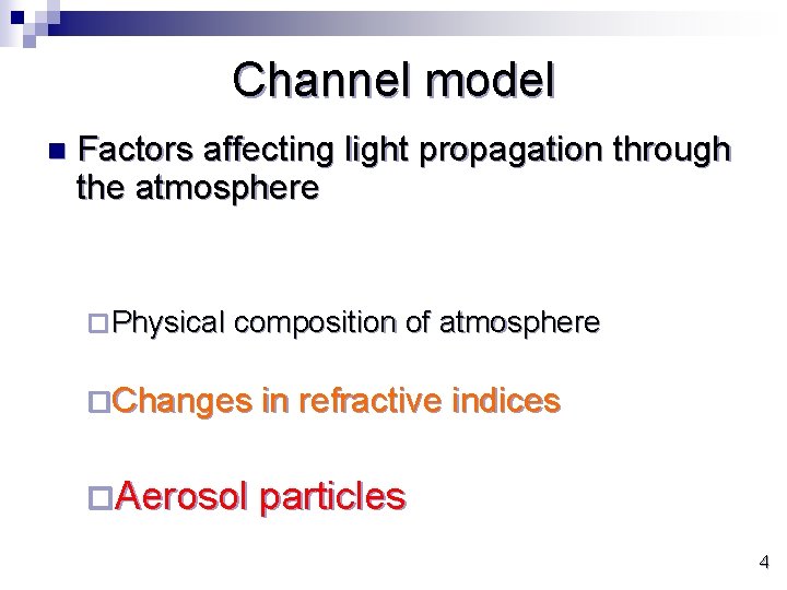 Channel model n Factors affecting light propagation through the atmosphere ¨ Physical composition of