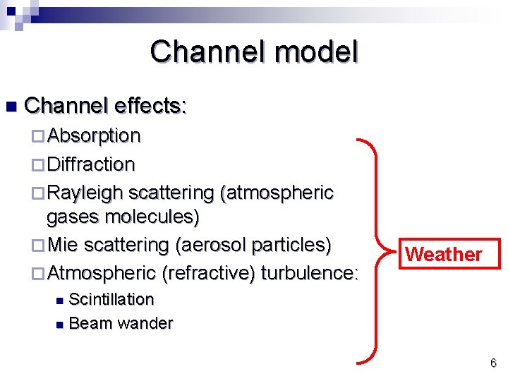 Channel model n Channel effects: ¨ Absorption ¨ Diffraction ¨ Rayleigh scattering (atmospheric gases