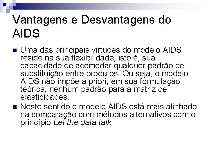 Vantagens e Desvantagens do AIDS n n Uma das principais virtudes do modelo AIDS