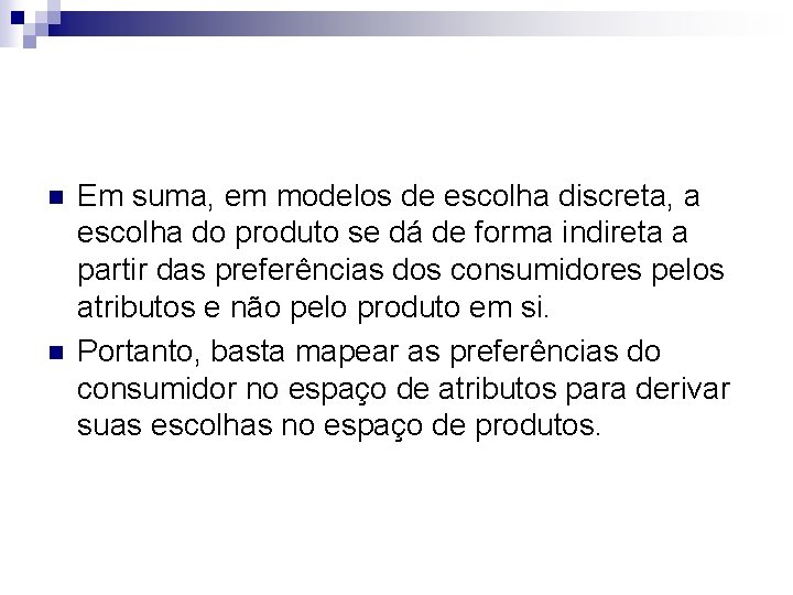 n n Em suma, em modelos de escolha discreta, a escolha do produto se