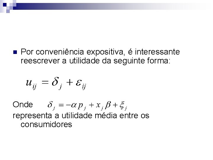 n Por conveniência expositiva, é interessante reescrever a utilidade da seguinte forma: Onde representa