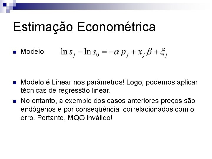 Estimação Econométrica n Modelo é Linear nos parâmetros! Logo, podemos aplicar técnicas de regressão