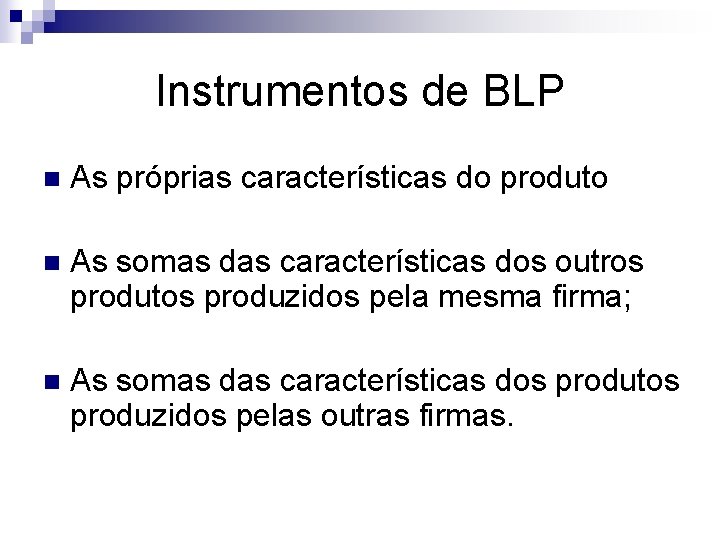 Instrumentos de BLP n As próprias características do produto n As somas das características