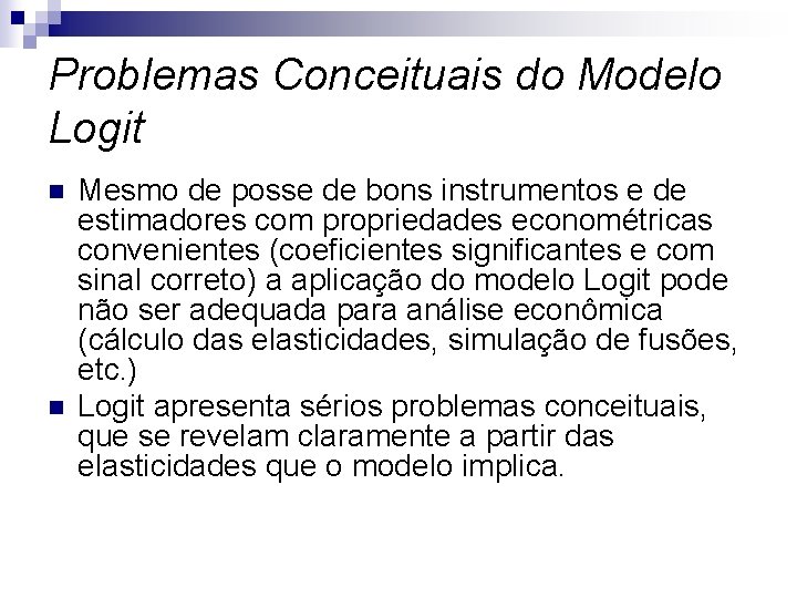 Problemas Conceituais do Modelo Logit n n Mesmo de posse de bons instrumentos e