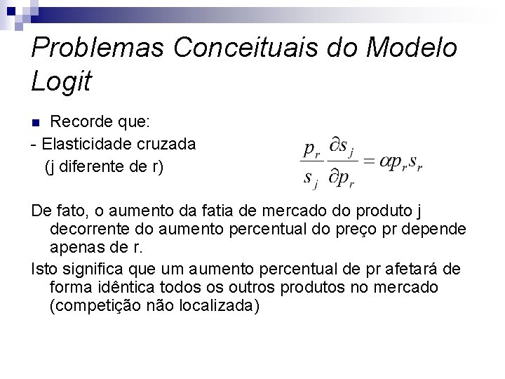 Problemas Conceituais do Modelo Logit Recorde que: - Elasticidade cruzada (j diferente de r)