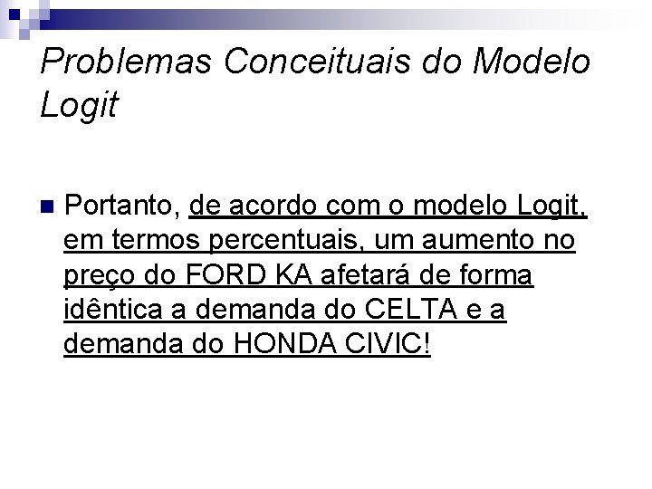 Problemas Conceituais do Modelo Logit n Portanto, de acordo com o modelo Logit, em
