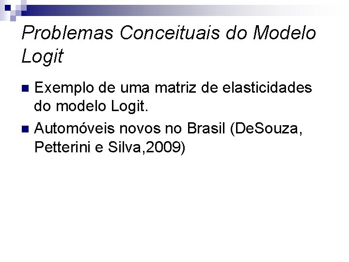 Problemas Conceituais do Modelo Logit Exemplo de uma matriz de elasticidades do modelo Logit.