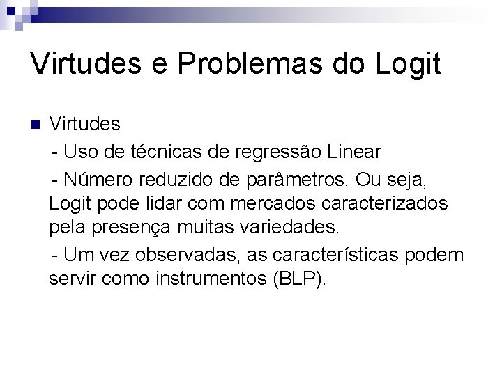 Virtudes e Problemas do Logit n Virtudes - Uso de técnicas de regressão Linear