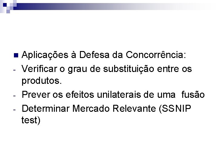 n - Aplicações à Defesa da Concorrência: Verificar o grau de substituição entre os