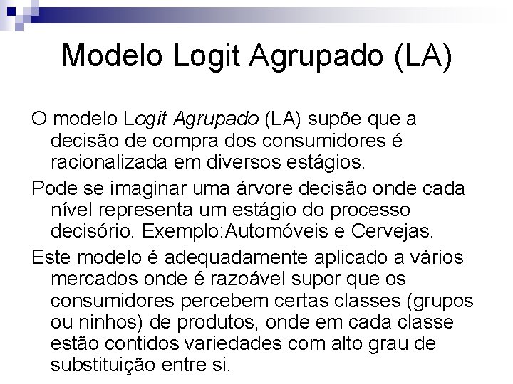 Modelo Logit Agrupado (LA) O modelo Logit Agrupado (LA) supõe que a decisão de