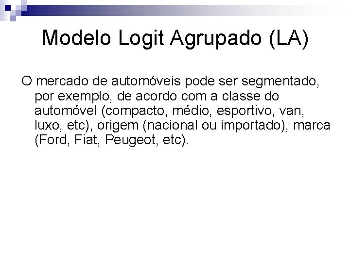 Modelo Logit Agrupado (LA) O mercado de automóveis pode ser segmentado, por exemplo, de