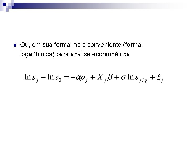 n Ou, em sua forma mais conveniente (forma logarítimica) para análise econométrica 