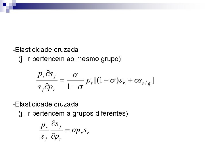 -Elasticidade cruzada (j , r pertencem ao mesmo grupo) -Elasticidade cruzada (j , r