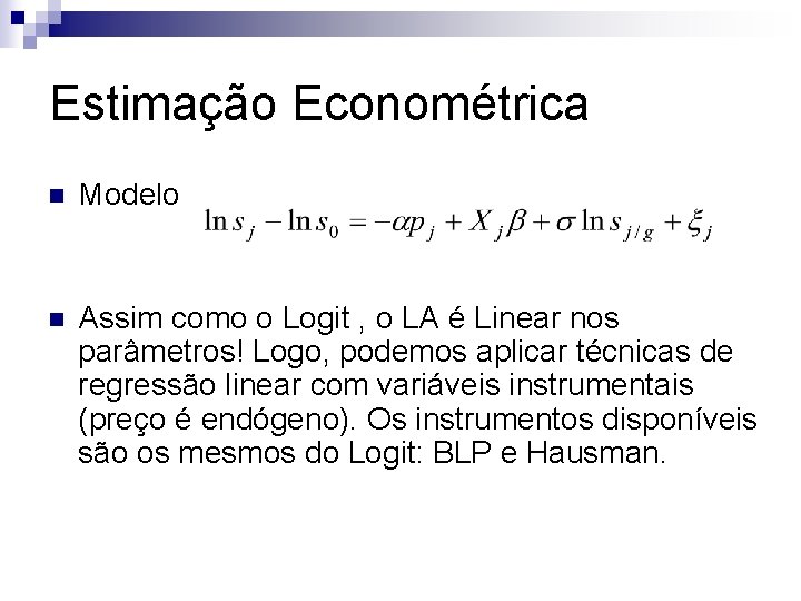 Estimação Econométrica n Modelo n Assim como o Logit , o LA é Linear