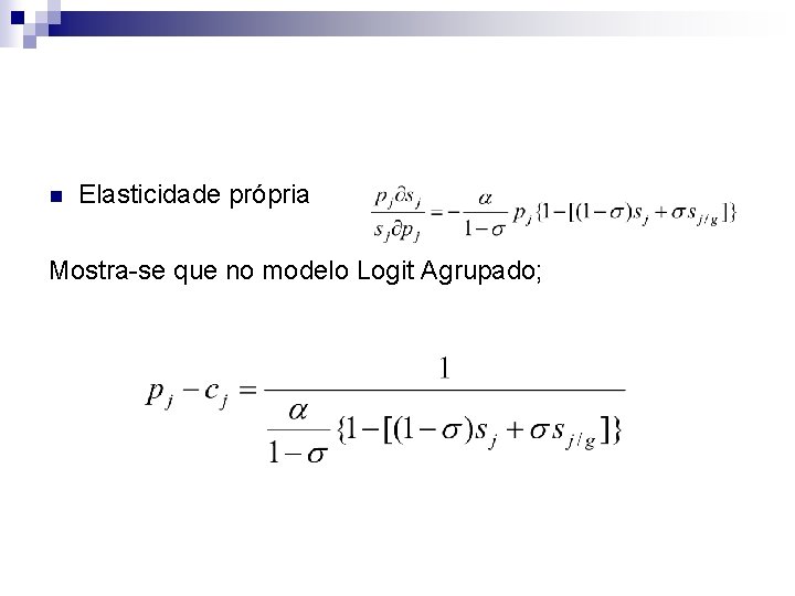 n Elasticidade própria Mostra-se que no modelo Logit Agrupado; 